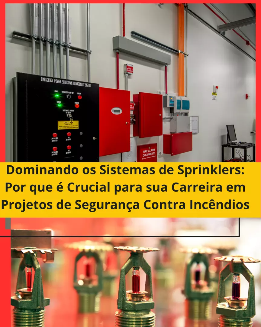 Dominando os Sistemas de Sprinklers: Por que é Crucial para sua Carreira em Projetos de  Segurança Contra Incêndios